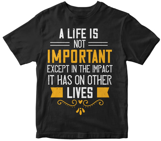 A Life Is Not Important Except In The Impact It Has On Other Lives