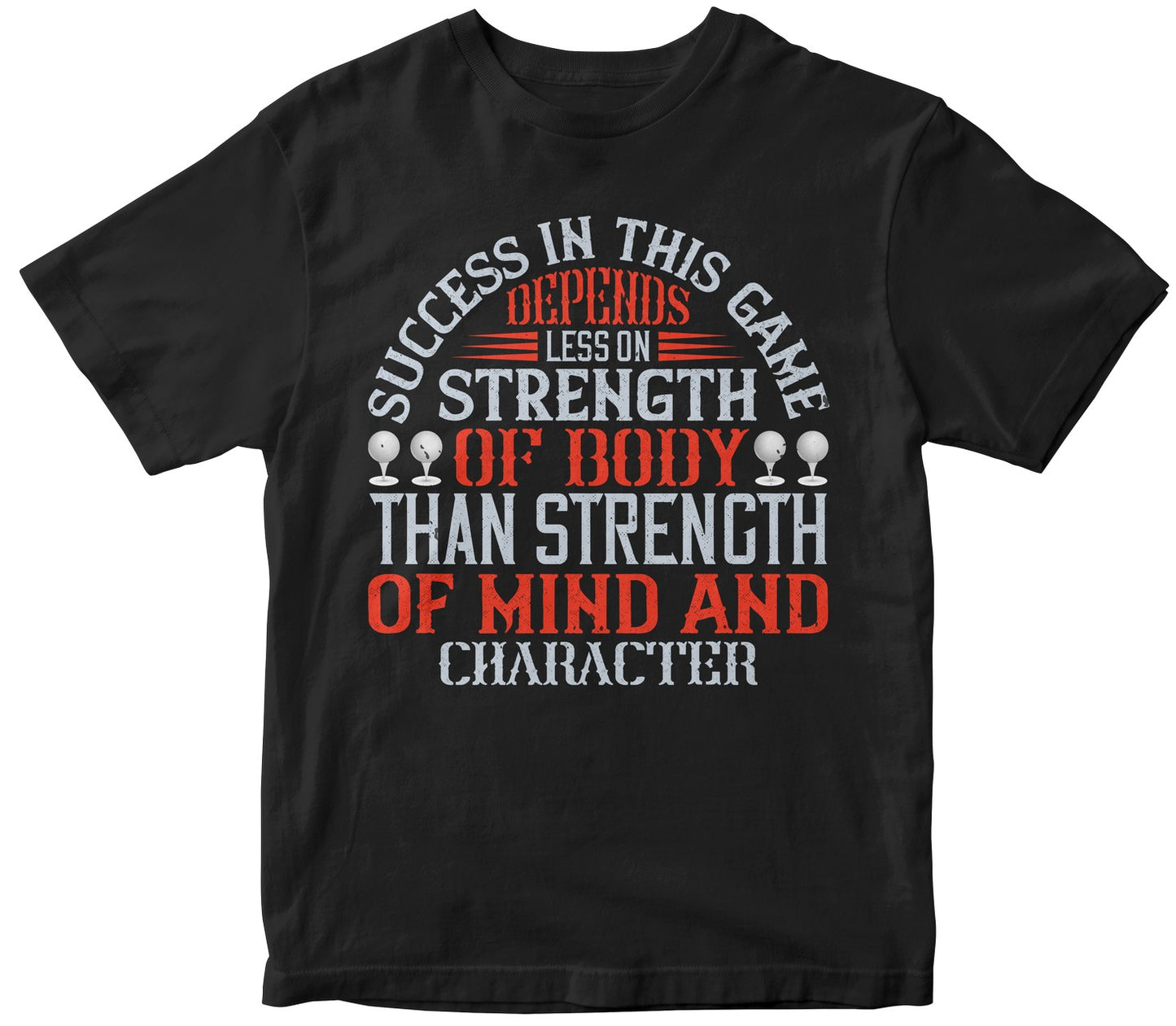 Success In This Game Depends Less On Strength Of Body Than Strength Of Mind And Character