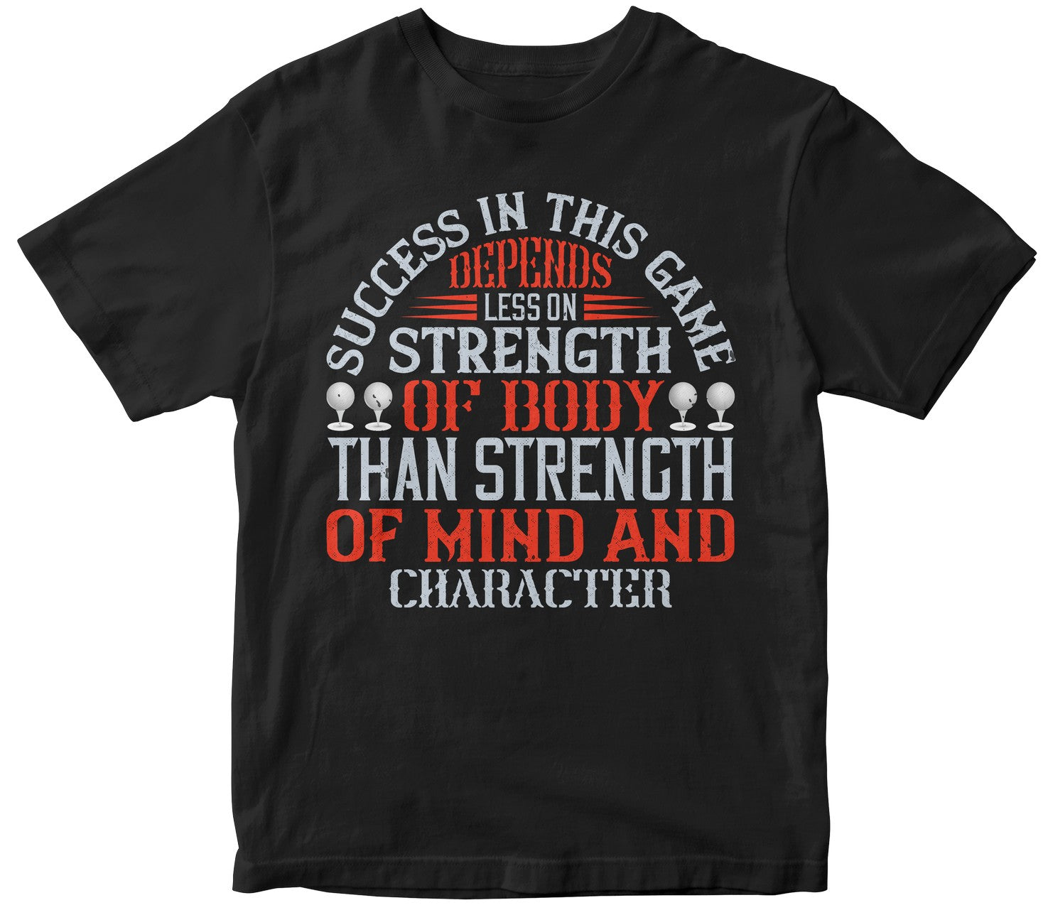 Success In This Game Depends Less On Strength Of Body Than Strength Of Mind And Character
